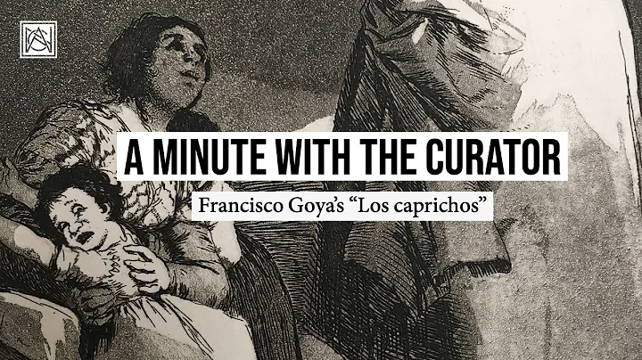 A Minute with the Curator: Francisco Goya's "Los c...