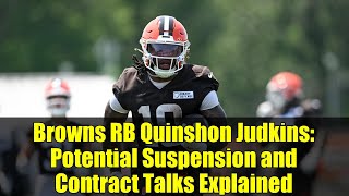 Browns RB Quinshon Judkins: Potential Suspension and Contract Talks Explained