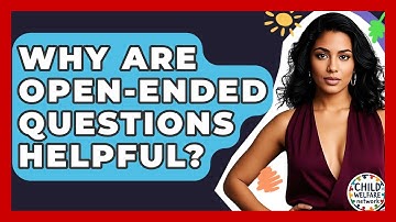 Why Are Open-ended Questions Helpful? - Child Welfare Network