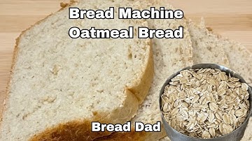 Bread Machine Oatmeal Bread 🍞- Easy Recipe & No Oven Required