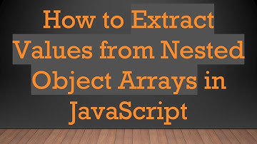 How to Extract Values from Nested Object Arrays in JavaScript
