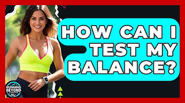 How Can I Test My Balance? - Running Beyond Limits