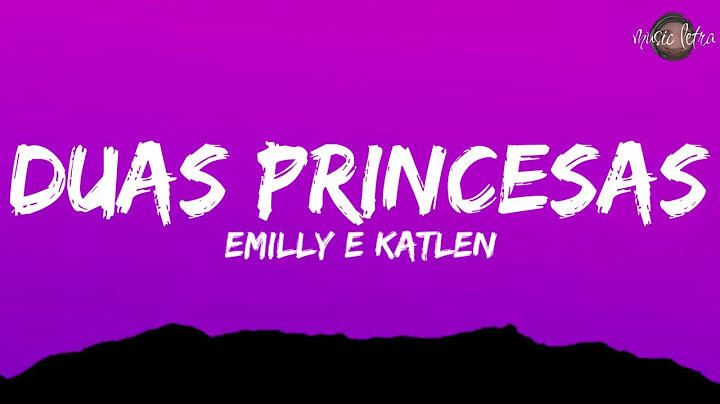 EMILLY E KATLEN - DUAS PRINCESAS  (Letra/Legendado)