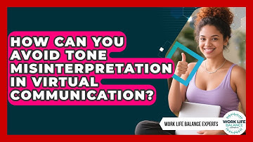 How Can You Avoid Tone Misinterpretation In Virtual Communication? - Work Life Balance Experts