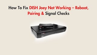 How To Fix DISH Joey Not Working – Reboot, Pairing & Signal Checks