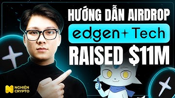 Hướng Dẫn Săn Airdrop Edgen Tech - Gọi vốn $11M