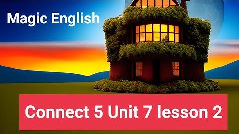 Connect 5 Unit 7 lesson 2 الوحدة السابعة الدرس الثاني لغة إنجليزية ٢٠٢٣