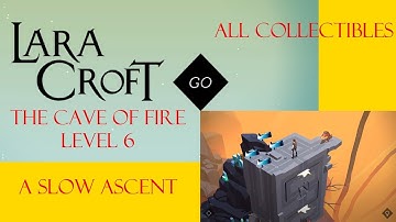 Lara Croft Go - The Cave Of Fire Level 6 Walkthrough - A Slow Ascent - All Collectibles