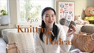 Jingyi's knitting podcast 6 | Mood slipover | spring knitting and yarns