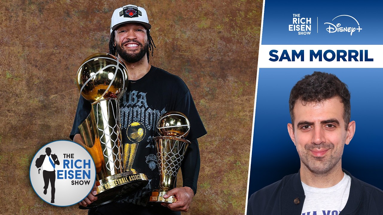 Knicks Fan Sam Morril on Jalen Brunson & New York's Back-to-Back Title Chances | The Rich Eisen Show