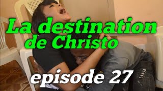 La destination de Christo episode 27