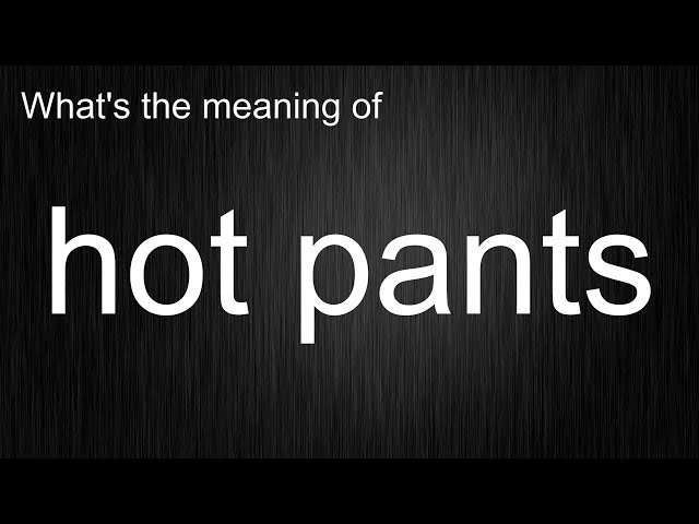 hot pants by English? Master the Pronunciation and Meaning of this