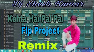 Flp । Kehta Hain Pal Pal । Remix । New Version Song Flp Project । Dj Shesh Kumar