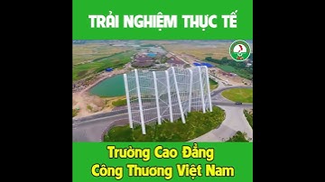TRẢI NGHIỆM THỰC TẾ CÙNG TRƯỜNG CAO ĐẲNG CÔNG THƯƠNG VIỆT NAM