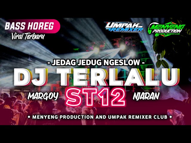 DJ TERLALU - ST12 || JEDAG - JEDUG NGESLOW X MARGOY NJARAN(MENYENG PRODUCTION) class=