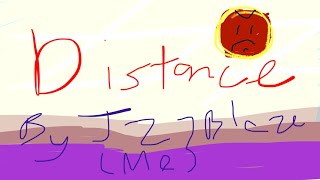 "Distance" By J27Blaze (Me)
