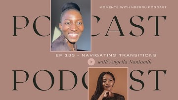 Navigating Transitions | with Angella Nantambi | Ep133