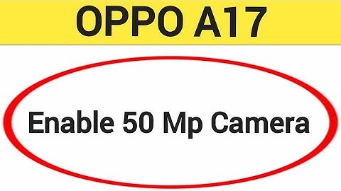 How to enable 50 Mp camera, Oppo A17 me high quality photo kaise khinche