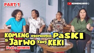 KOMENG ngomongin PaSKI , Si JARWO yang KEKI feat MIMIN ( part 1 )