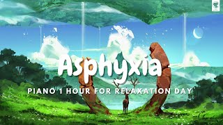 ASPHYXIA 1 HOUR by Relaxation Day ♪ 12,571 views 2 years ago 1 hour, 2 minutes