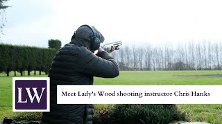 Meet Lady's Wood shooting instructor Chris Hanks | Lady's Wood Shooting School