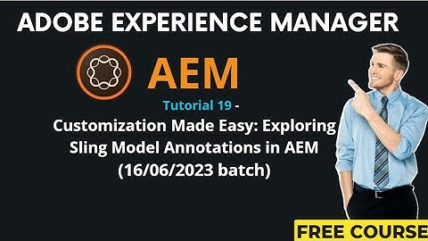 AEM Tutorial 19 -(16/06/2023 batch)Customization Made Easy: Exploring Sling Model Annotations in AEM