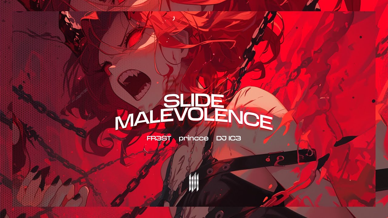 SLIDE MALEVOLENCE - FR3ST, princce, DJ IC3 SLIDE MALEVOLENCE - FR3ST, princce, DJ IC3