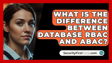 What Is The Difference Between Database RBAC And ABAC? - SecurityFirstCorp.com