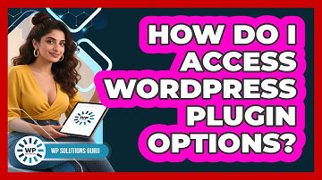 How Do I Access WordPress Plugin Options?