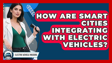 How Are Smart Cities Integrating With Electric Vehicles? - Electric Vehicle Insiders