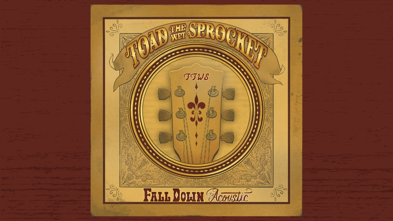 Toad the Wet Sprocket - Fall Down (Acoustic) Toad the Wet Sprocket - Fall Down (Acoustic)