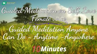 Guided Meditation on Self Love (Only 10 minutes)| Guided Meditation Anyone Can Do -Anytime -Anywhere