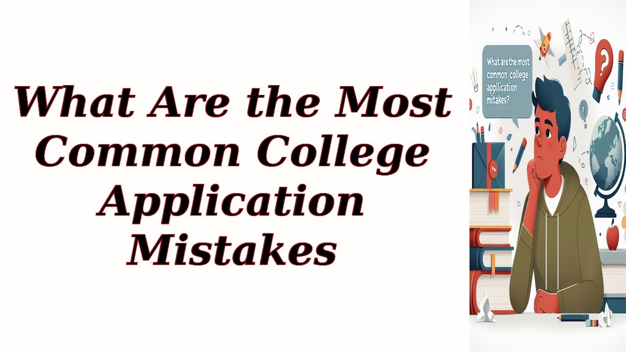 What Are the Most Common College Application Mistakes - YouTube
