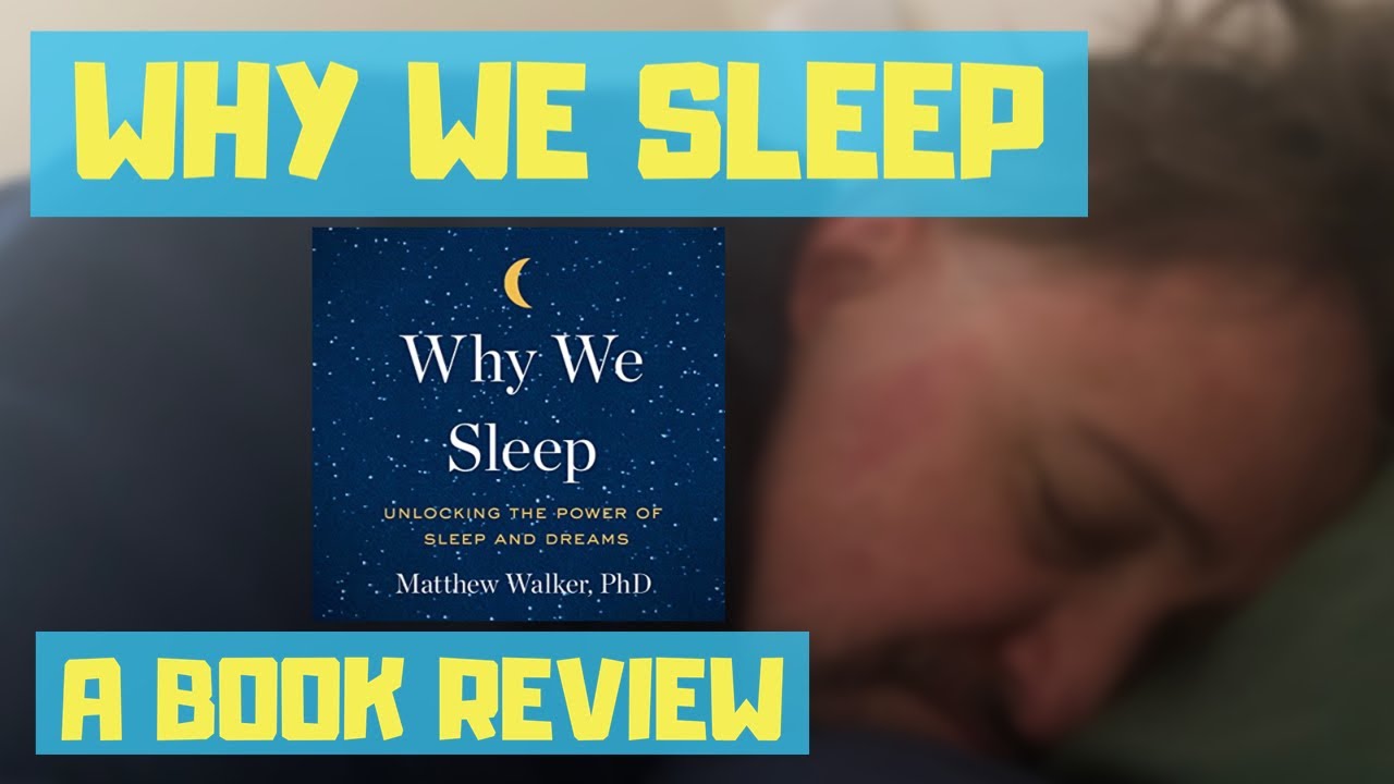 WHY WE SLEEP MATTHEW WALKER PHD A BOOK REVIEW YouTube