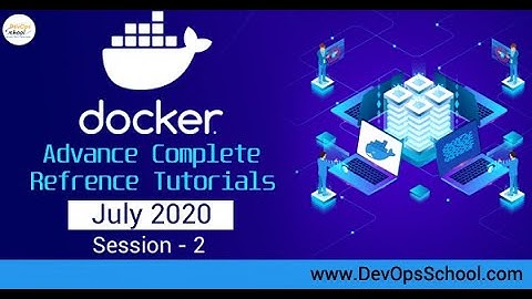 Docker Advance Complete Reference Tutorials July 2020 - Session 2