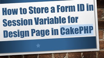 How to Store a Form ID in Session Variable for Design Page in CakePHP