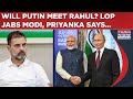 Will Putin Meet Rahul Gandhi? LoP Drops Bombshell Ahead Of Visit, Priyanka Slams Modi, Says..