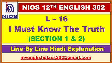 CH -16 I MUST KNOW THE TRUTH | SECTION 1& 2 | NIOS | CLASS 12TH | ENGLISH 302 | HINDI EXPLANATION