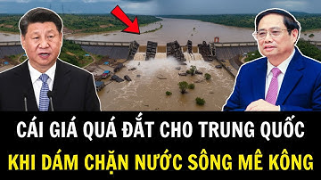 Trung Quốc Thiệt Hại Nặng Nề Khi Dám Chặn Nước Sông Mê Kông Của Việt Nam | Khí Tài Việt Nam