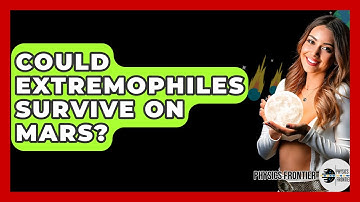 Could Extremophiles Survive On Mars? - Physics Frontier