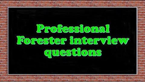 Professional Forester interview questions