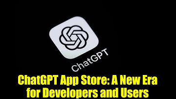 ChatGPT App Store: A New Era for Developers and Users