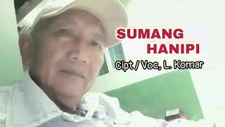 Lagu Lampung Nostalgia. SUMANG HANIPI. Cipt/Voc, L. Komar