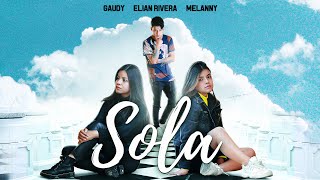 Sola - Gaudy FT Melanny & Elian Rivera (Video Oficial )