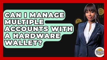 Can I Manage Multiple Accounts With A Hardware Wallet? - CryptoBasics360.com