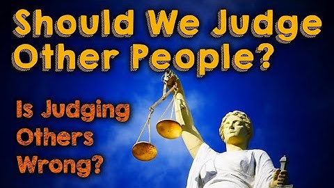 Should We Judge Other People?  Is Judging Others Wrong? | Is It Wrong To Judge?