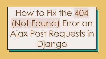 How to Fix the 404 (Not Found) Error on Ajax Post Requests in Django