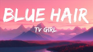 TV Girl - Blue Hair (Lyrics)  | 25 MIN