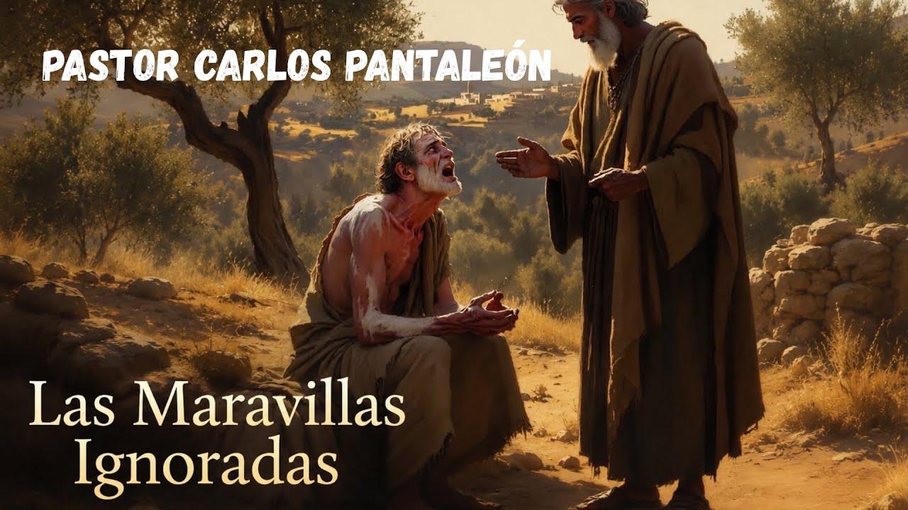 “Las Maravillas Ignoradas” Pastor Carlos Pantaleón 