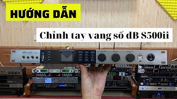 Hướng dẫn chỉnh tay vang số dB s500ii,chỉnh tay cực dễ giá hợp lý.LH.0965.345.292-0944.929.616